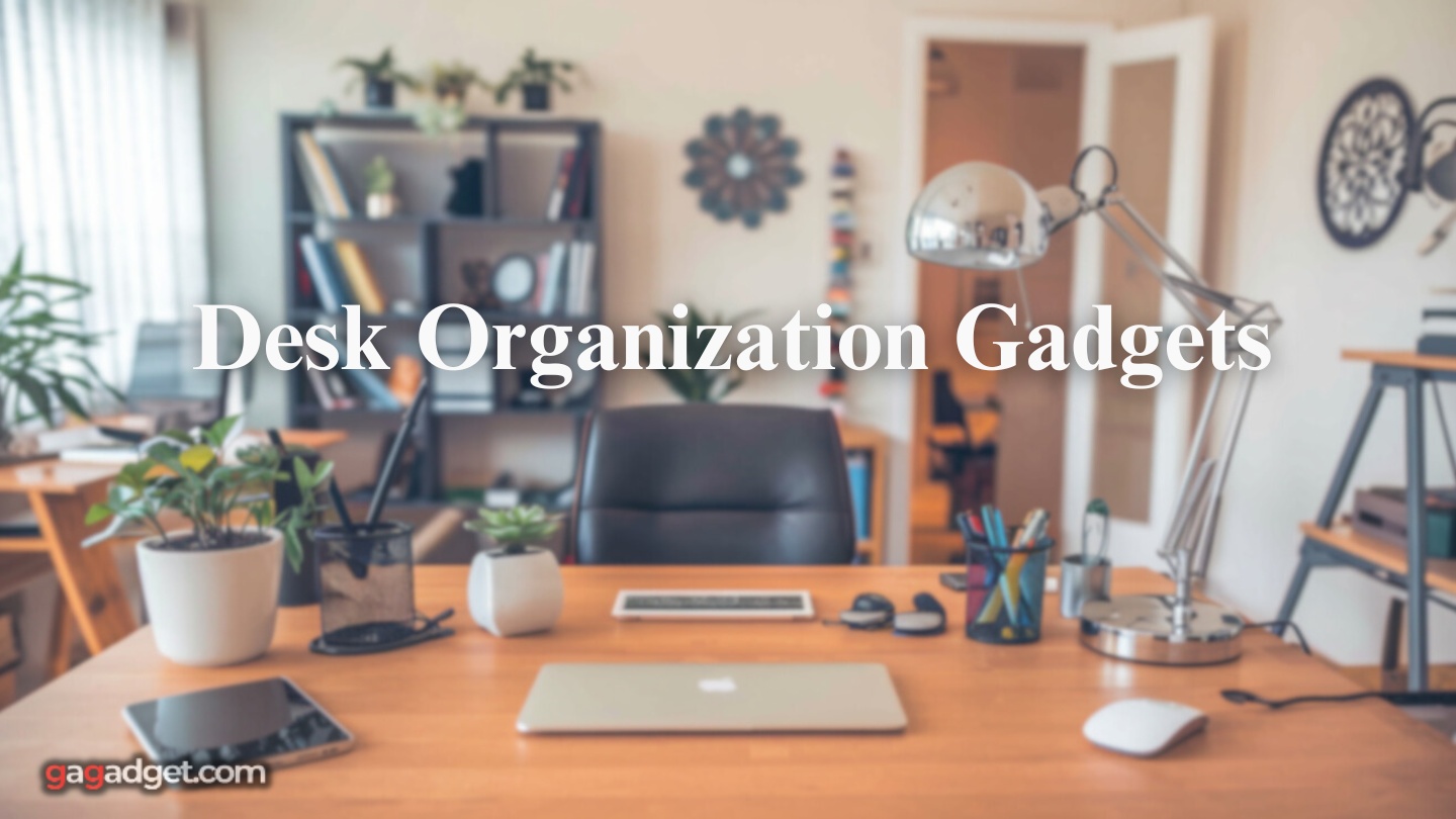 Les meilleurs gadgets pour l'organisation du bureau